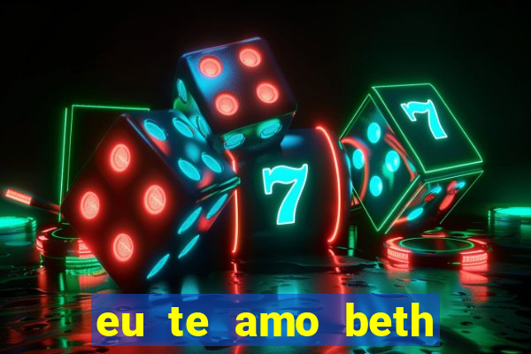 eu te amo beth cooper 2